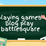 playing games blog playbattlesquare