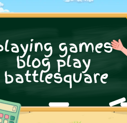 playing games blog playbattlesquare