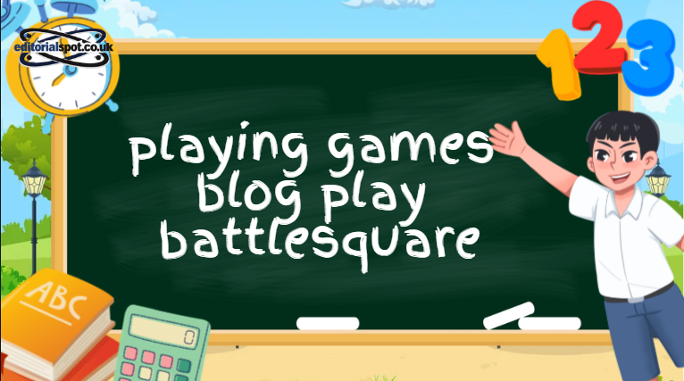 playing games blog playbattlesquare